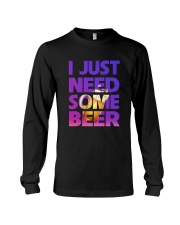 I JUST NEED SOME BEER Long Sleeve Tee thumbnail