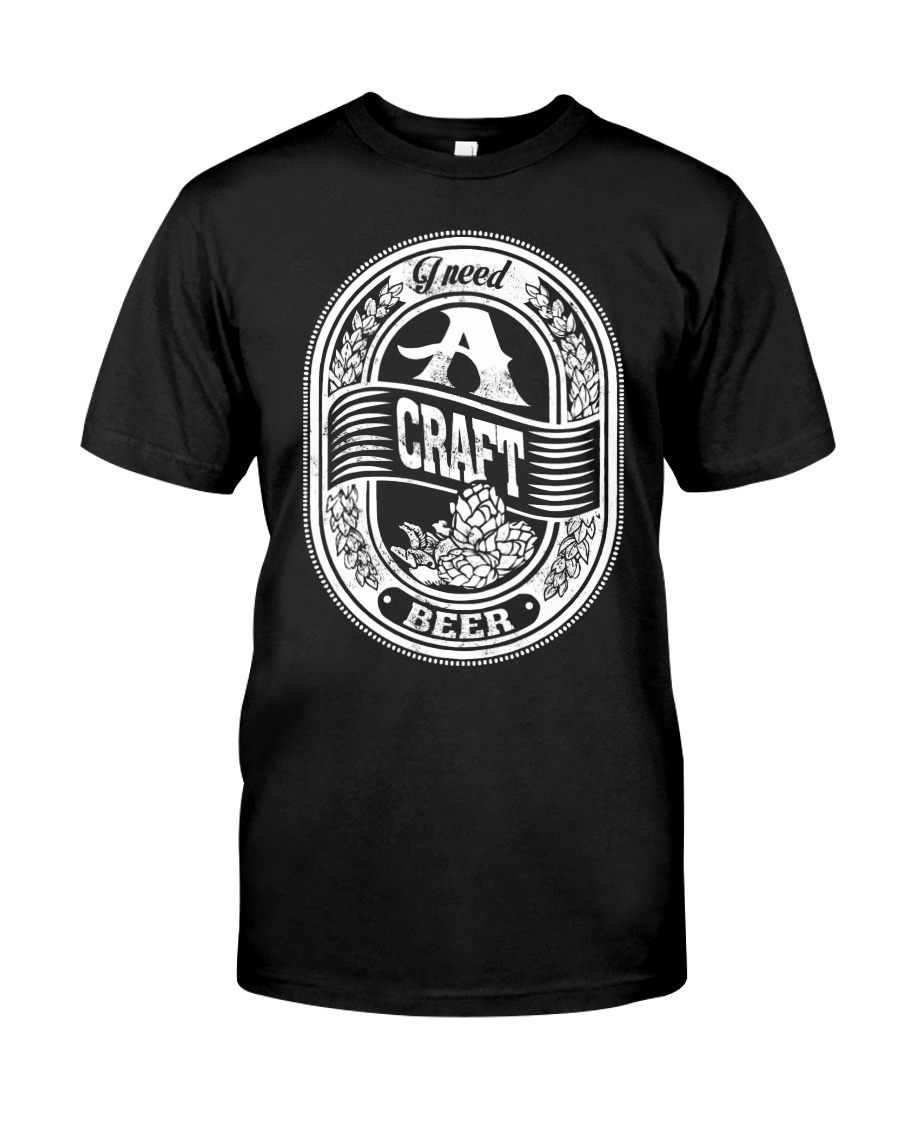 I NEED CRAFT BEER Classic T-Shirt