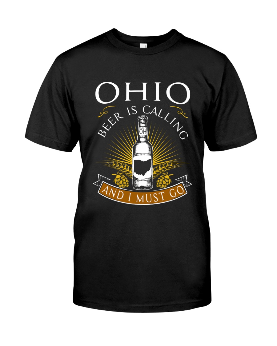 OHIO BEER IS CALLING AND I MUST GO Classic T-Shirt