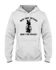 Who Said Tattoos Aren't For Pussies Hooded Sweatshirt front