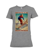 Skiing Choose Something Fun Premium Fit Ladies Tee tile
