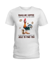TOUCH MY COFFEE I WILL PECK YOU SO HARD EVEN GOOGL Ladies T-Shirt tile