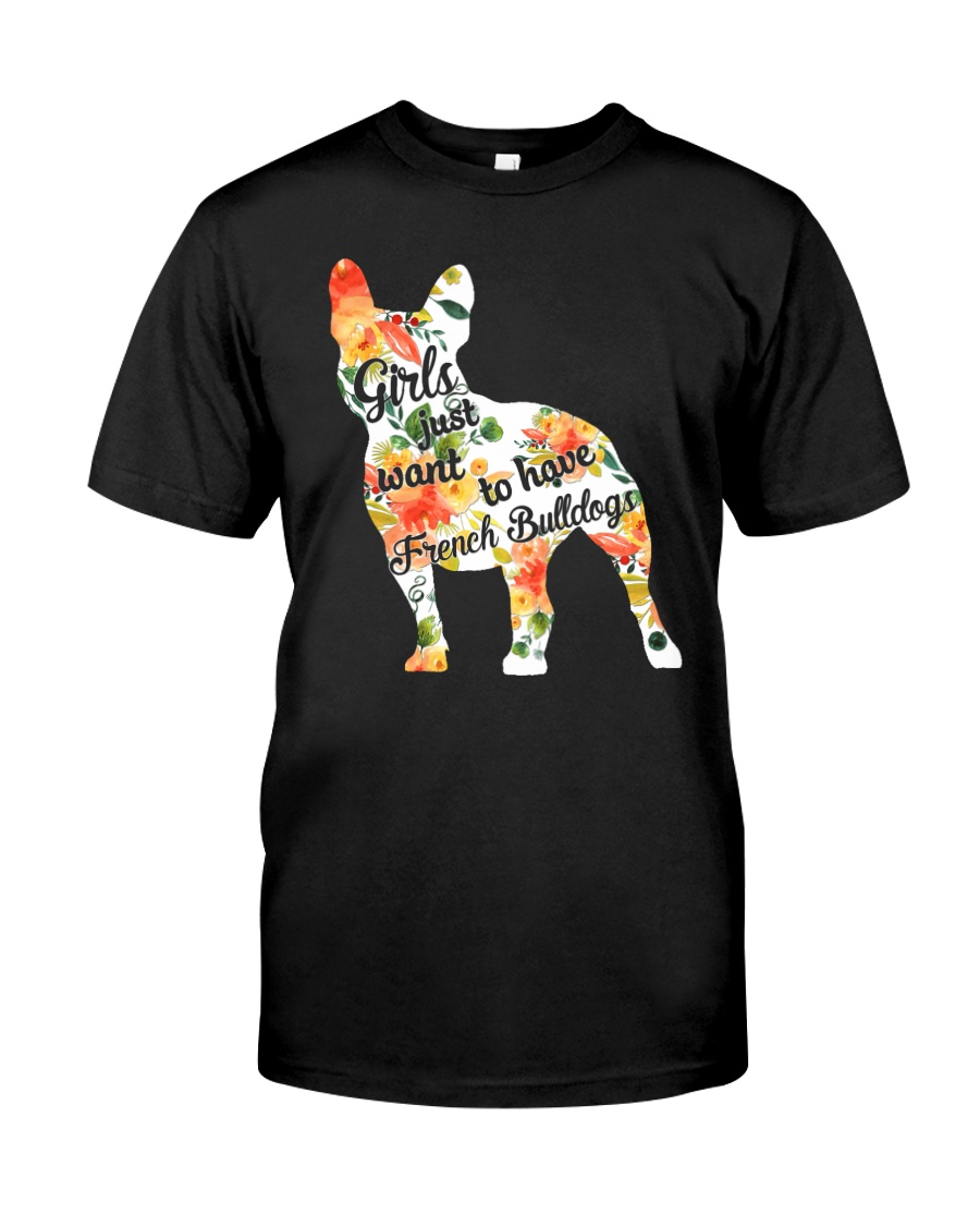 Girls Just Want To Have French Bulldog Classic T-Shirt