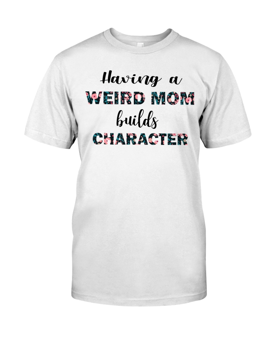 Having a Weird Mom Classic T-Shirt
