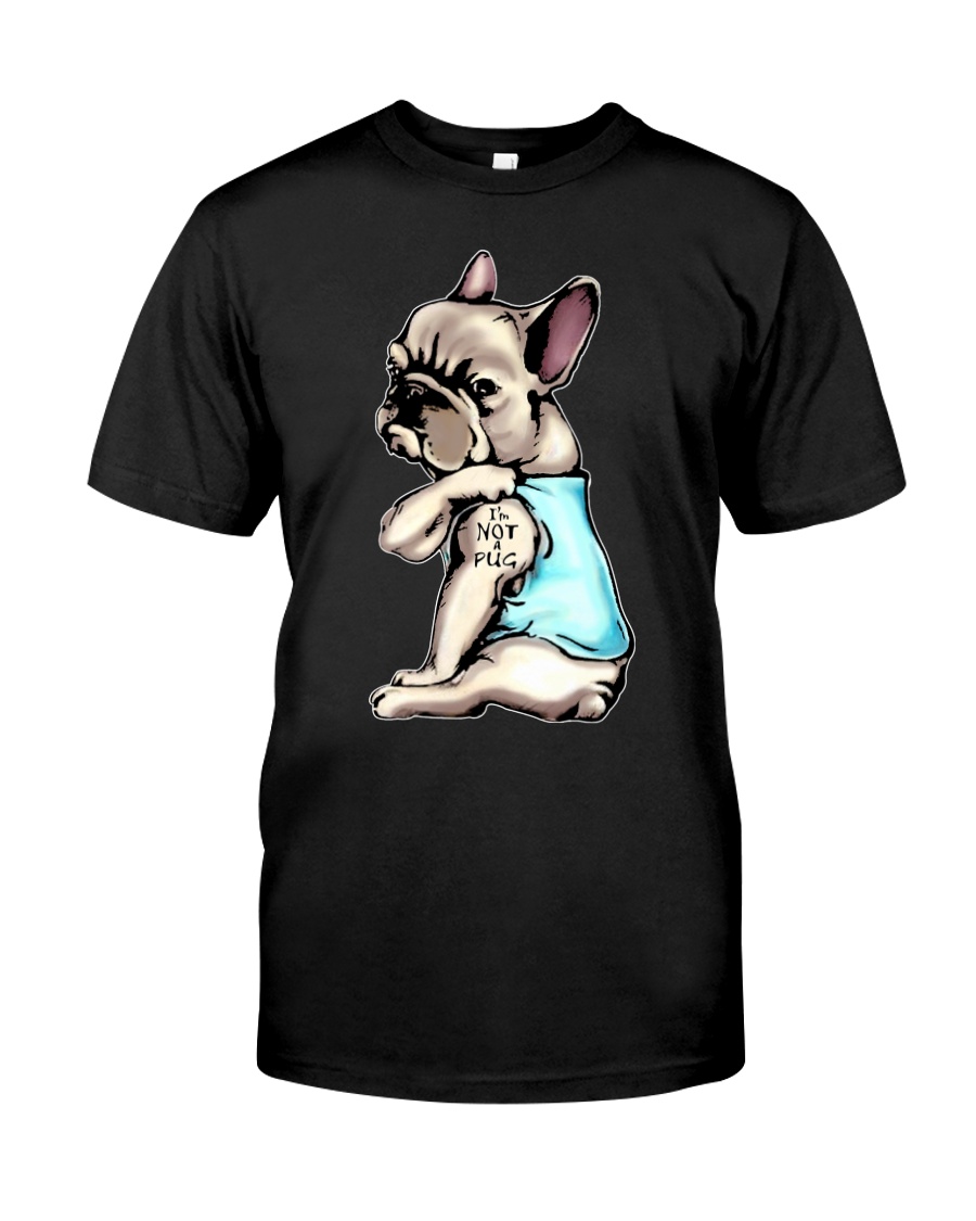 French Bulldog- I'm not pug Classic T-Shirt