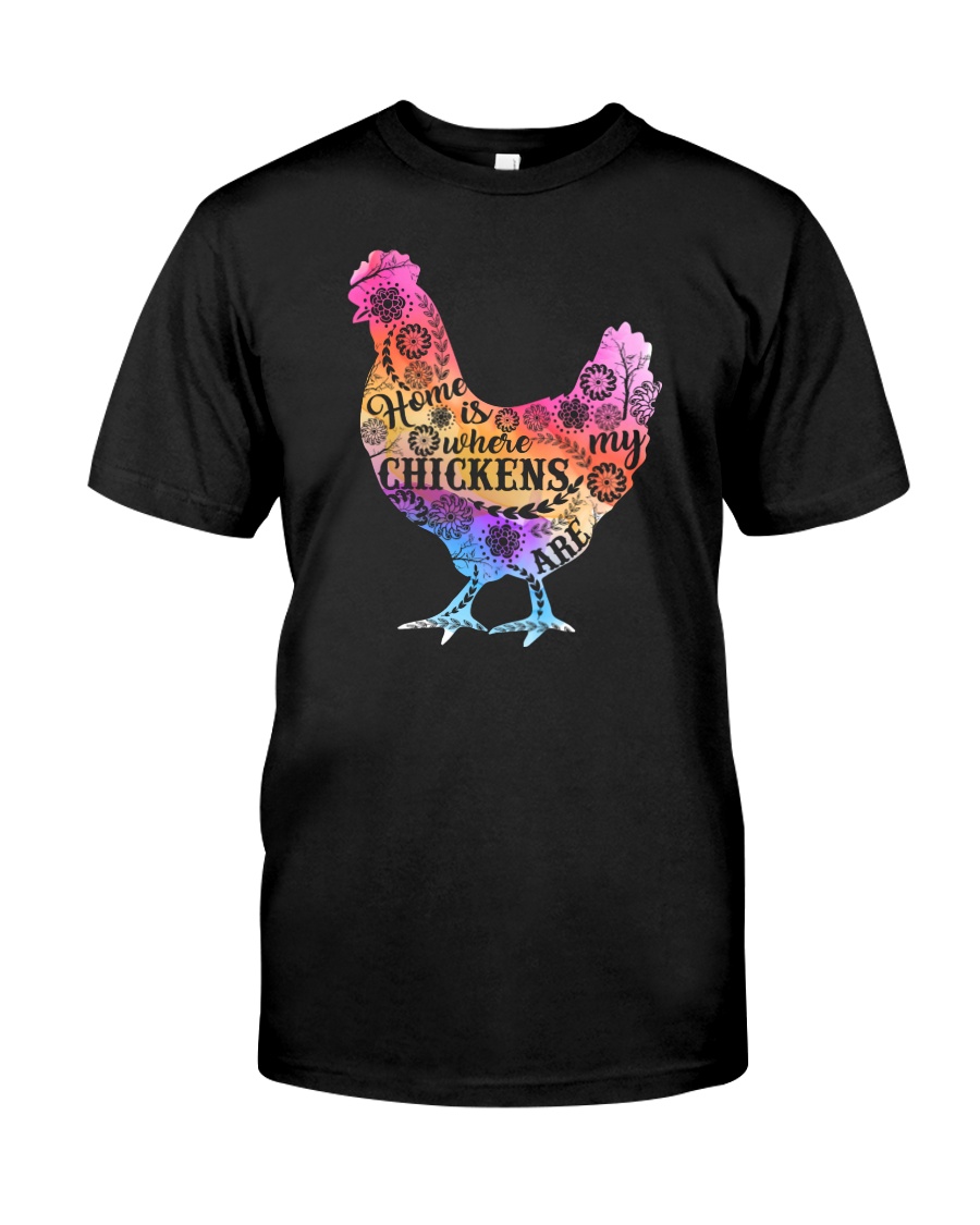 Home Is Where My Chickens Are Classic T-Shirt