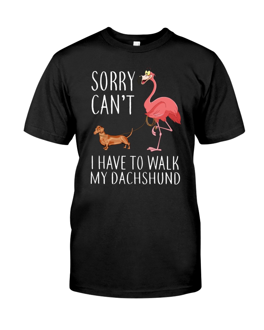 I Have To Walk My Dachshund Classic T-Shirt