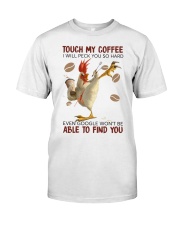 TOUCH MY COFFEE I WILL PECK YOU SO HARD EVEN GOOGL Classic T-Shirt front