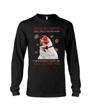 TOUCH MY COFFEE I WILL PECK YOU SO HARD EVEN GOOGL Long Sleeve Tee tile