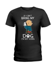 If I Cant Bring My Dog Ladies T-Shirt thumbnail