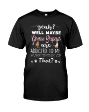 German Shepherds Are Addicted To Me Classic T-Shirt front