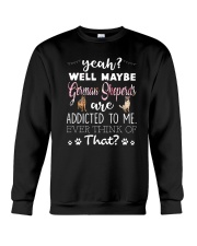 German Shepherds Are Addicted To Me Crewneck Sweatshirt thumbnail