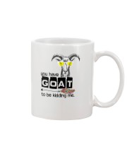 You Have Goat To Be Kidding Me Mug thumbnail