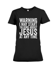 Warning I May Start Talking About Jesus At Any Time T-Shirt Premium Fit Ladies Tee tile