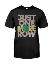 Just One More Row - Funny Crochet Crocheting Lover Crocheter T-Shirt Classic T-Shirt front
