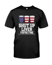 Funny July 4th Shirt SHUT UP LIVER YOU'RE FINE Beer Cups Tee T-Shirt Premium Fit Mens Tee tile