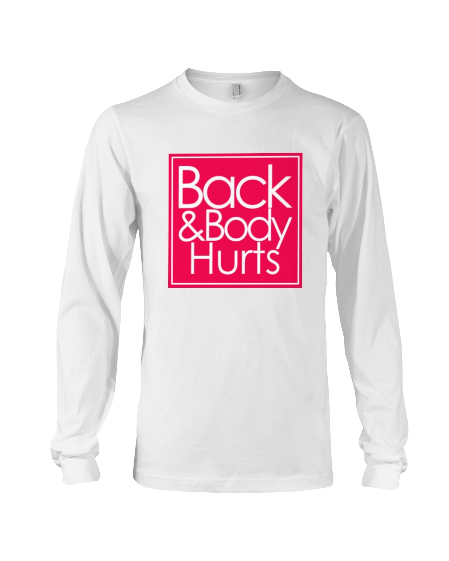 back and body hurts shirt Long Sleeve Tee