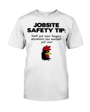 Jobsite Safety Tip Don't Put Your Fingers Anywhere Classic T-Shirt front