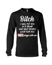 Bitch I Will Put You In A Trunk And Help People Long Sleeve Tee thumbnail