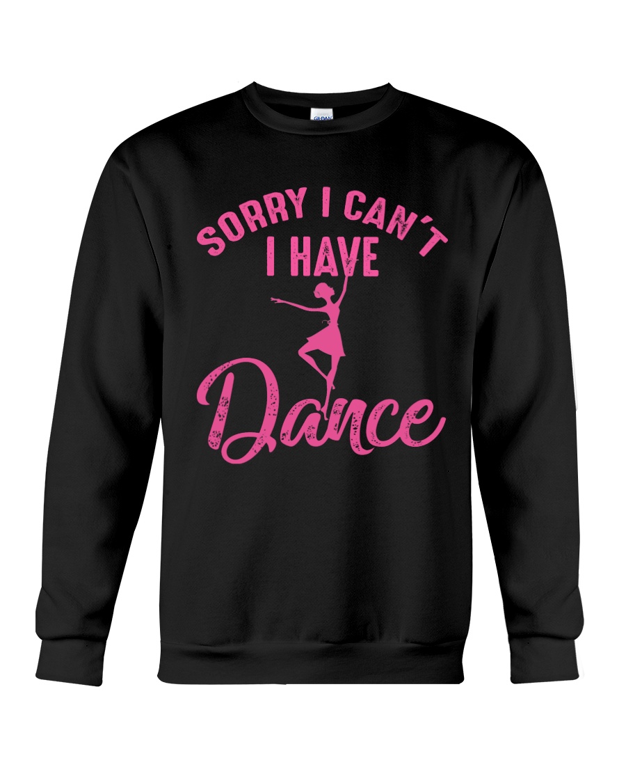 Sorry I Can't I Have Dance Crewneck Sweatshirt