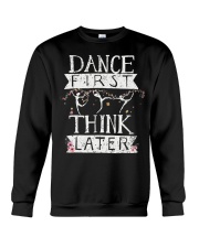 Dance First Think Later Crewneck Sweatshirt front