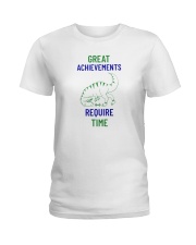 Great Achievements Require Time Ladies T-Shirt thumbnail