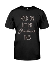 Hold On Let Me Overthink This Shirt Classic T-Shirt thumbnail