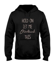 Hold On Let Me Overthink This Shirt Hooded Sweatshirt thumbnail