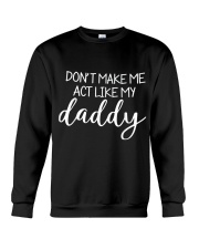 Dont Make Me Act Like My Daddy Shirt Crewneck Sweatshirt thumbnail