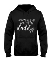 Dont Make Me Act Like My Daddy Shirt Hooded Sweatshirt thumbnail