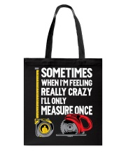 When I'm Crazy I'll Only Measure Once Tote Bag tile