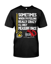 When I'm Crazy I'll Only Measure Once Premium Fit Mens Tee tile