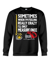 When I'm Crazy I'll Only Measure Once Crewneck Sweatshirt tile