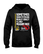 When I'm Crazy I'll Only Measure Once Hooded Sweatshirt front