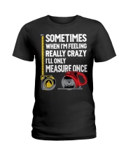 When I'm Crazy I'll Only Measure Once Ladies T-Shirt tile