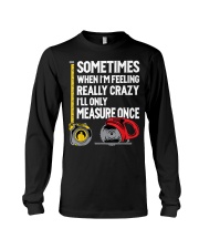 When I'm Crazy I'll Only Measure Once Long Sleeve Tee tile