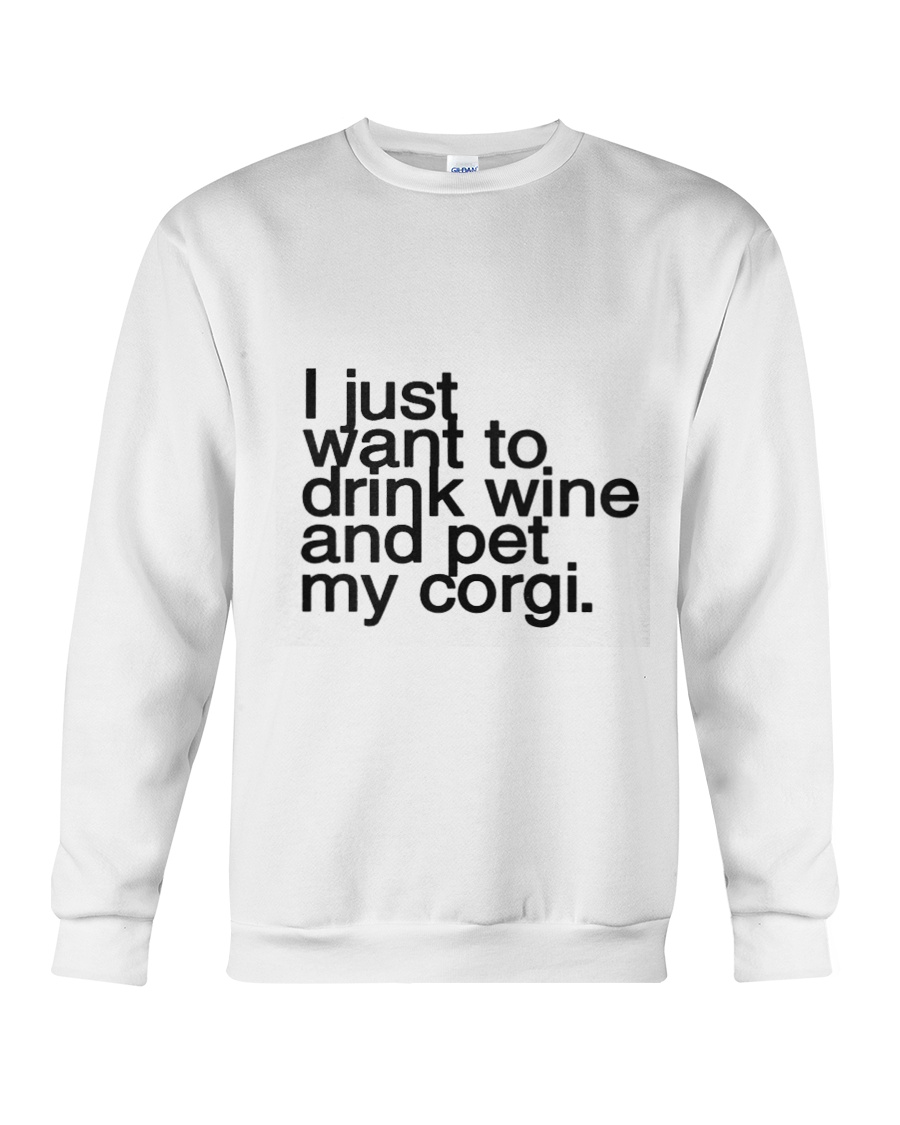 I just want to drink wine and pet my corgi Crewneck Sweatshirt