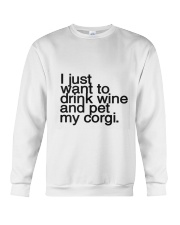 I just want to drink wine and pet my corgi Crewneck Sweatshirt front