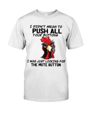 I didn't mean to push all - LIMITED EDITION Classic T-Shirt front
