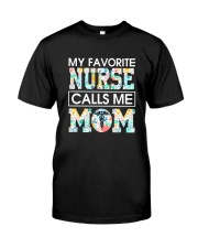 MY FAVORITE NURSE CALLS ME MOM Classic T-Shirt front