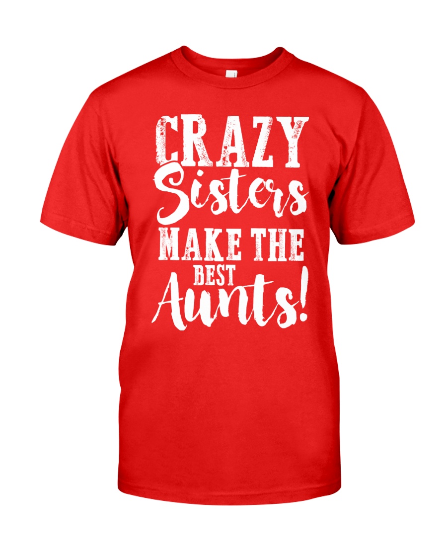 Crazy sisters best aunts ever Classic T-Shirt