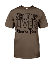 Shut Up Liver You're Fine Classic T-Shirt tile