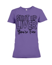 Shut Up Liver You're Fine Premium Fit Ladies Tee tile