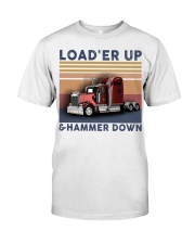 Trucker Loader up and hammer down Classic T-Shirt front
