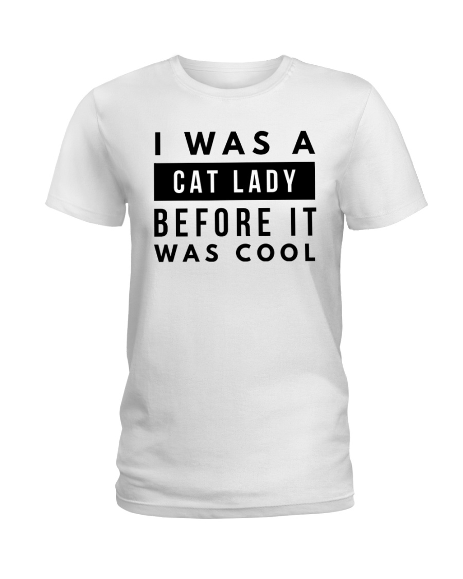 i was a cat lady before it was cool Ladies T-Shirt