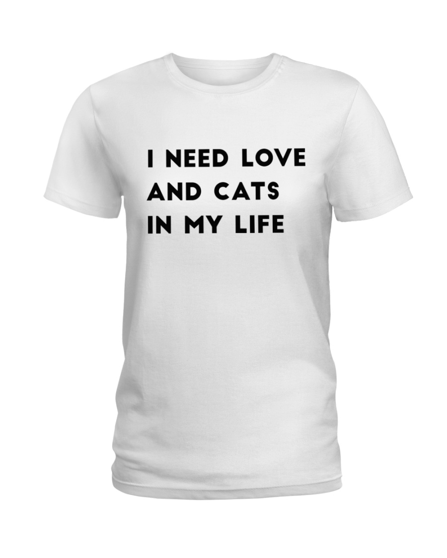 i need love and cats in my life Ladies T-Shirt