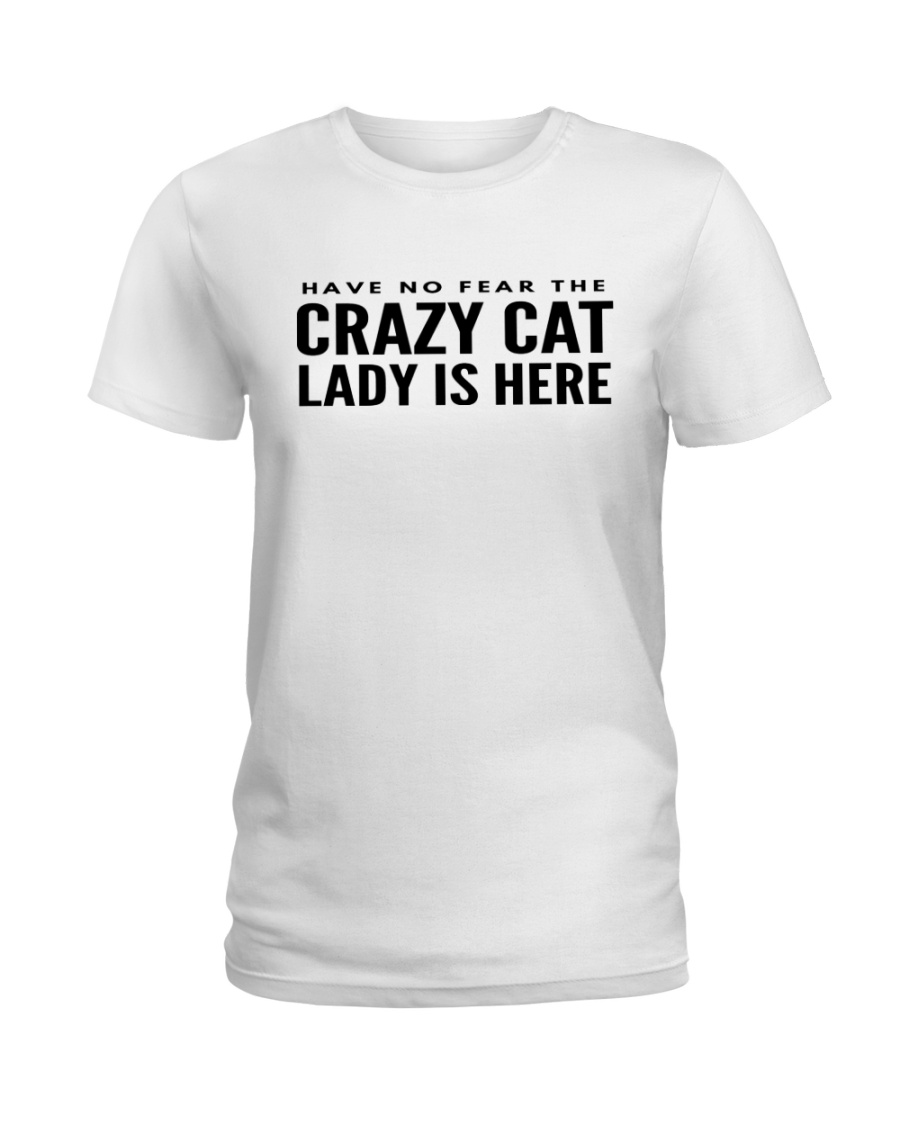 have no fear crazy cat lady is here Ladies T-Shirt