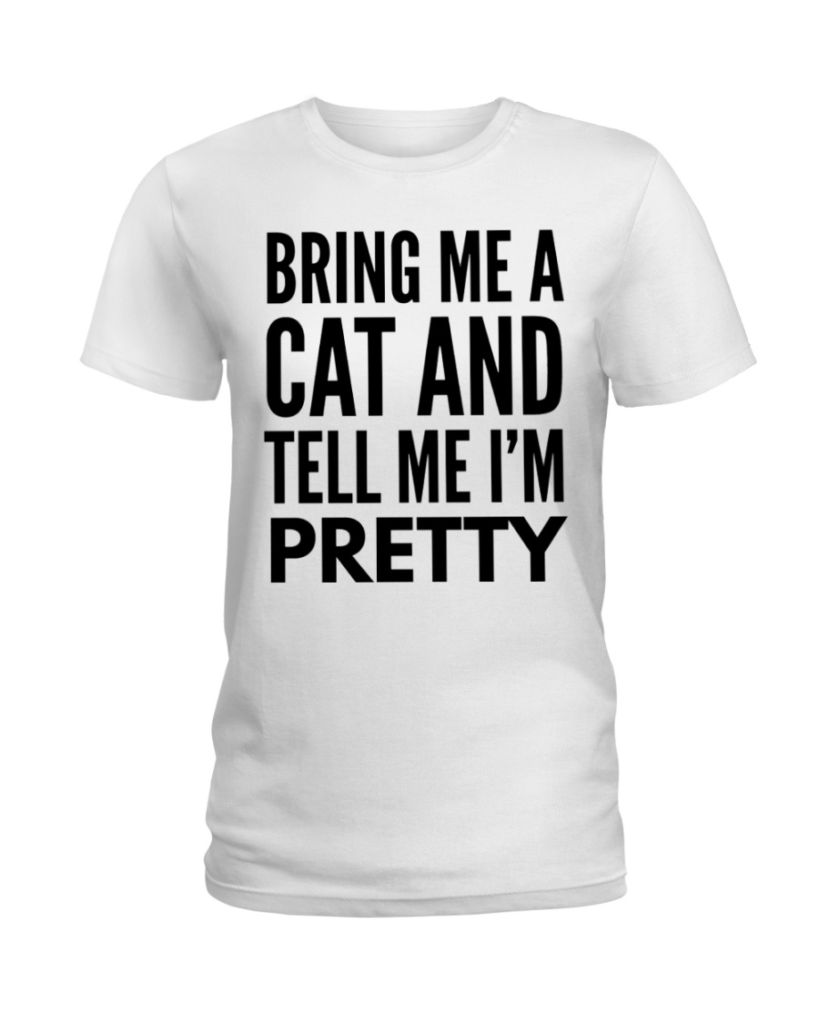 bring me a cat and tell me Ladies T-Shirt