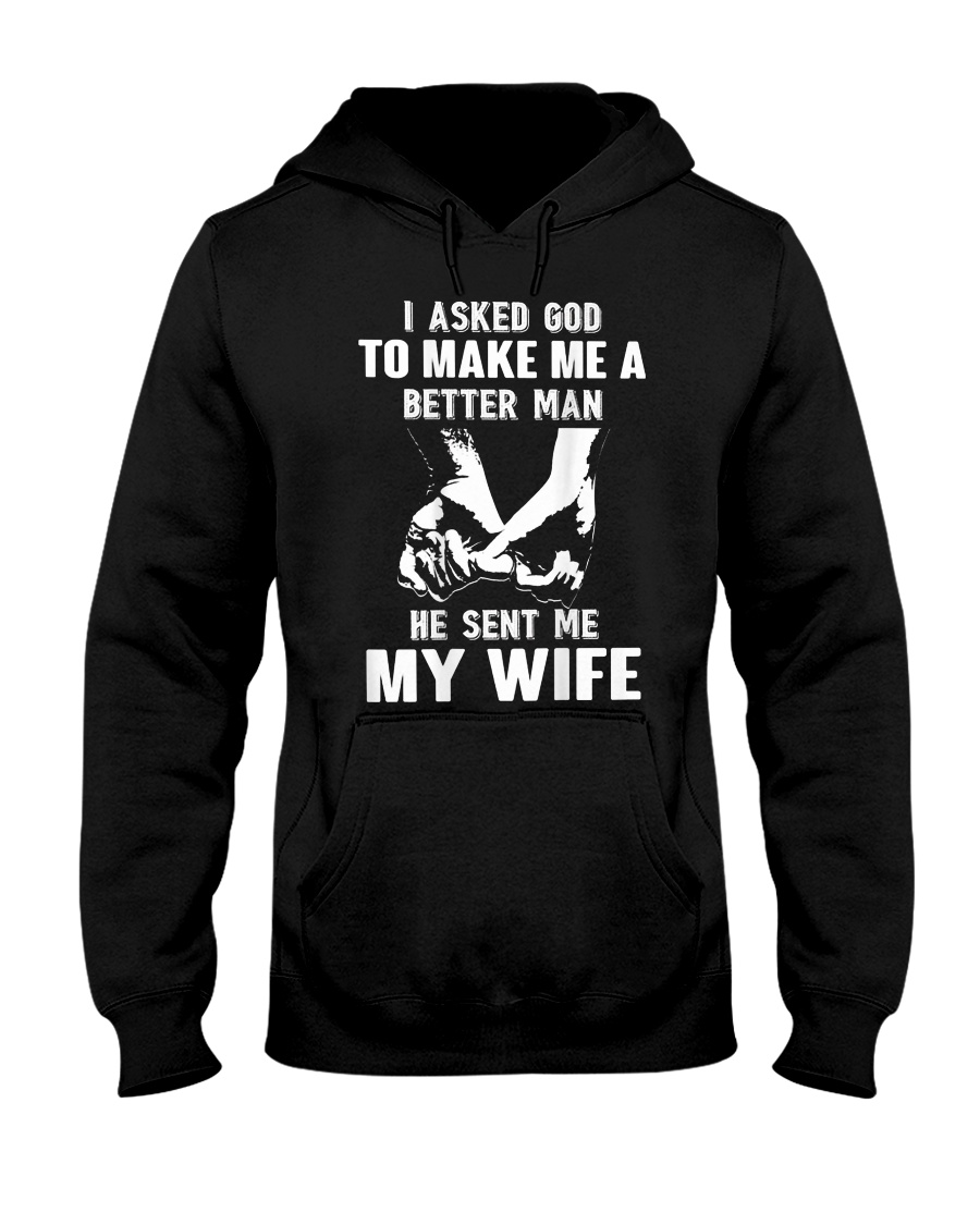 I Asked God To Make Me A Better Man T-Shirt Hooded Sweatshirt