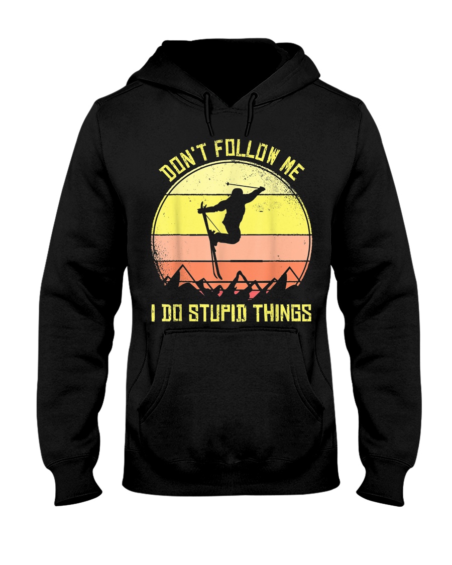Skiing Don't Follow Me I Do Stupid Things Ski Hooded Sweatshirt